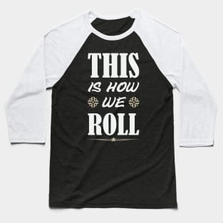 This Is How We Roll Baseball T-Shirt